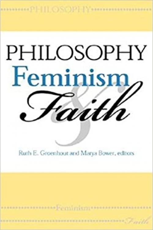  Philosophy, Feminism, and Faith (Indiana Series in the Philosophy of Religion) 