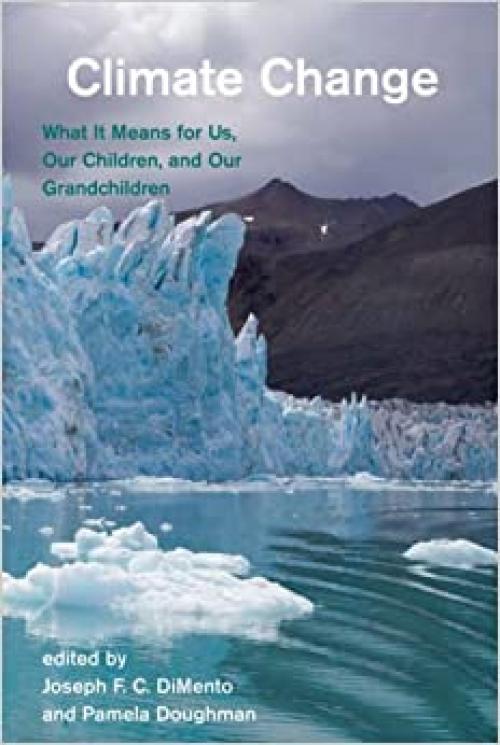  Climate Change: What It Means for Us, Our Children, and Our Grandchildren (American and Comparative Environmental Policy) 