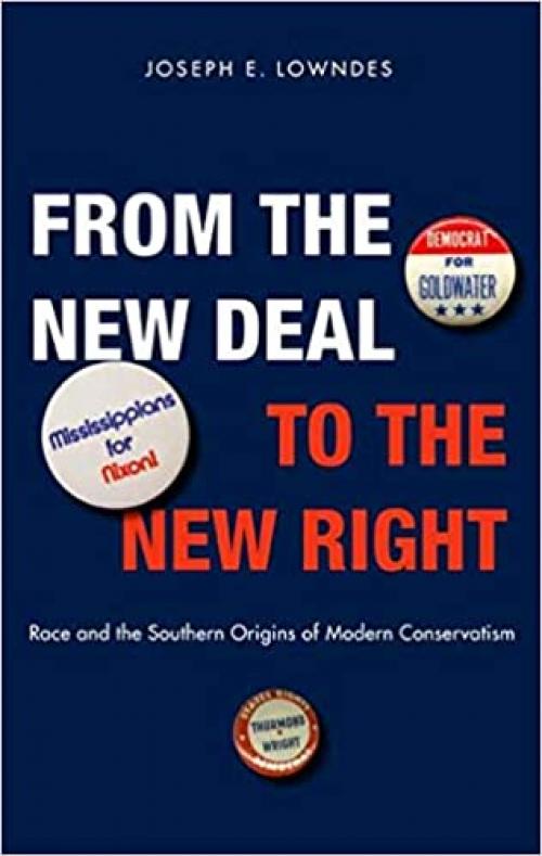  From the New Deal to the New Right: Race and the Southern Origins of Modern Conservatism 