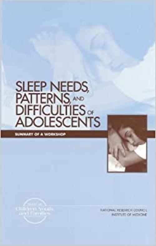  Sleep Needs, Patterns, and Difficulties of Adolescents: Summary of a Workshop 