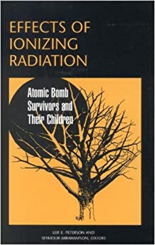  Effects of Ionizing Radiation: Atomic Bomb Survivors and Their Children (1945-1995) (Natural Hazards and Disasters) 