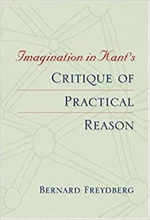  Imagination in Kant's Critique of Practical Reason (Studies in Continental Thought) 