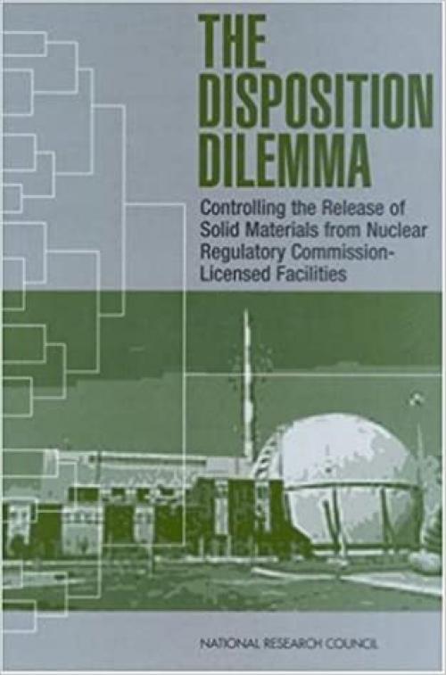  The Disposition Dilemma: Controlling the Release of Solid Materials from Nuclear Regulatory Commission-Licensed Facilities (Compass series) 