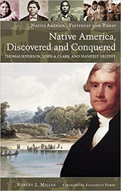  Native America, Discovered and Conquered: Thomas Jefferson, Lewis & Clark, and Manifest Destiny (Native America: Yesterday and Today (Hardcover)) 