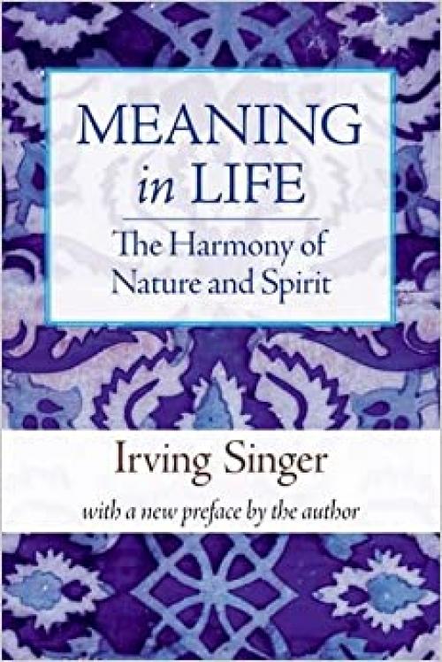  Meaning in Life: The Harmony of Nature and Spirit (Volume 3) (Irving Singer Library) 