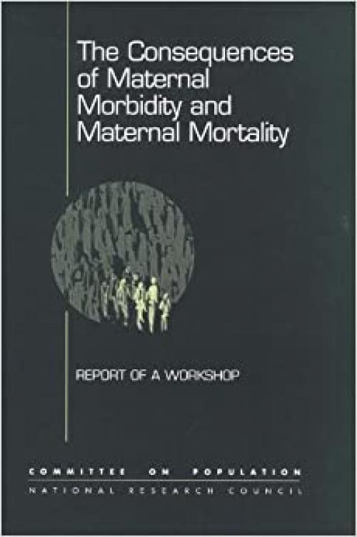  The Consequences of Maternal Morbidity and Maternal Mortality: Report of a Workshop 