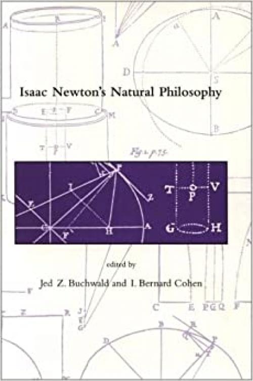  Isaac Newton's Natural Philosophy (Dibner Institute Studies in the History of Science and Technology) 