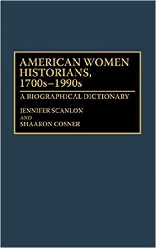  American Women Historians, 1700s-1990s: A Biographical Dictionary 