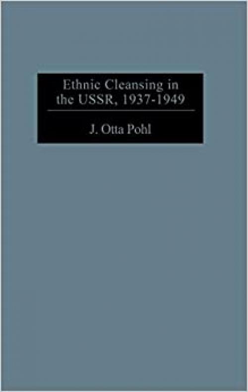  Ethnic Cleansing in the USSR, 1937-1949: (Contributions to the Study of World History) 