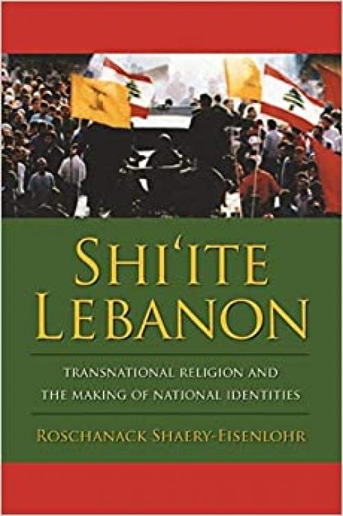  Shi'ite Lebanon: Transnational Religion and the Making of National Identities (History and Society of the Modern Middle East) 