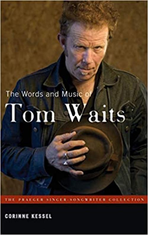  The Words and Music of Tom Waits (The Praeger Singer-Songwriter Collection) 