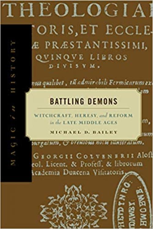  Battling Demons: Witchcraft, Heresy, and Reform in the Late Middle Ages (Magic in History) 