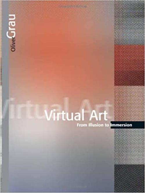  Virtual Art: From Illusion to Immersion (Leonardo Books) 