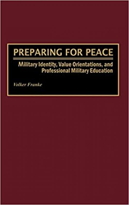  Preparing for Peace: Military Identity, Value Orientations, and Professional Military Education 