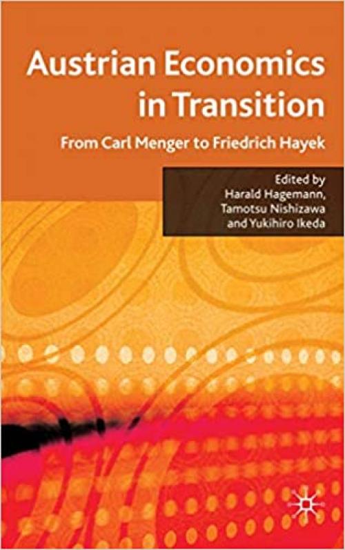  Austrian Economics in Transition: From Carl Menger to Friedrich Hayek 