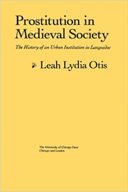  Prostitution in Medieval Society: The History of an Urban Institution in Languedoc (Women in Culture and Society) 