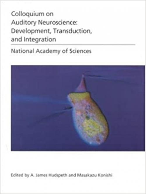  (NAS Colloquium) Auditory Neuroscience: Development, Transduction, and Integration 