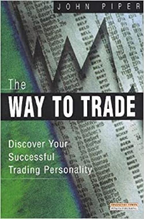  The Way to Trade: Discover Your Successful Trading Personality 