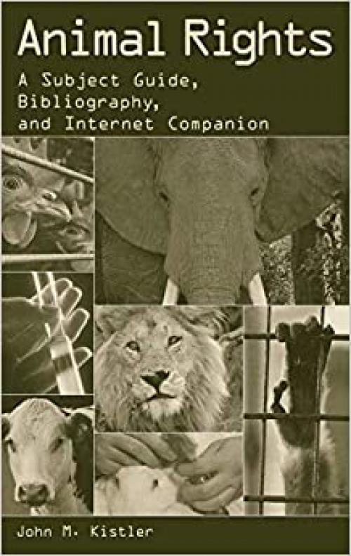  Animal Rights: A Subject Guide, Bibliography, and Internet Companion 