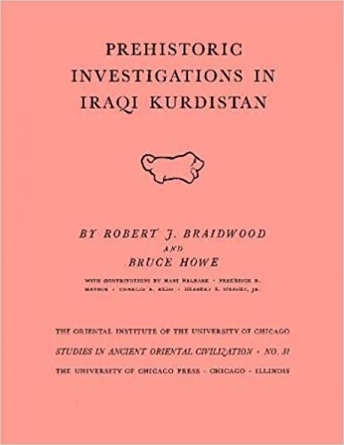  Prehistoric Investigations in Iraqi Kurdistan (Studies in Ancient Oriental Civilization) 