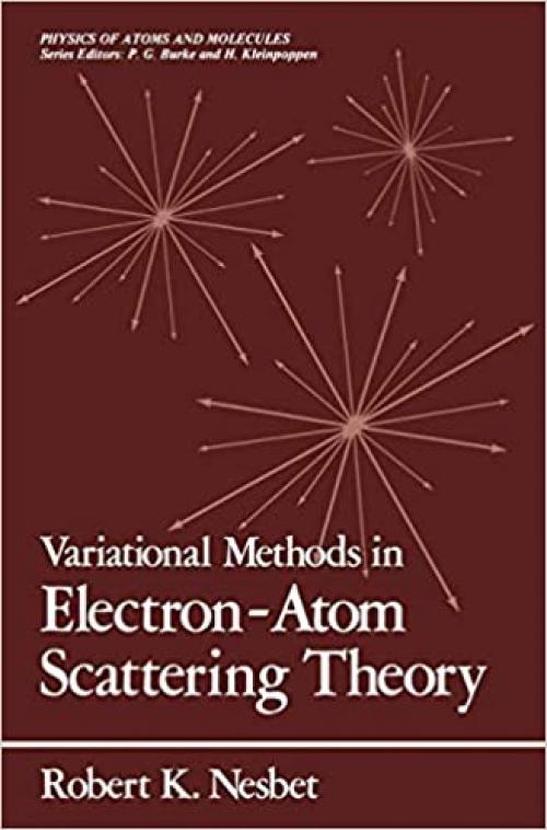  Variational Methods in Electron-Atom Scattering Theory (Physics of Solids and Liquids) 