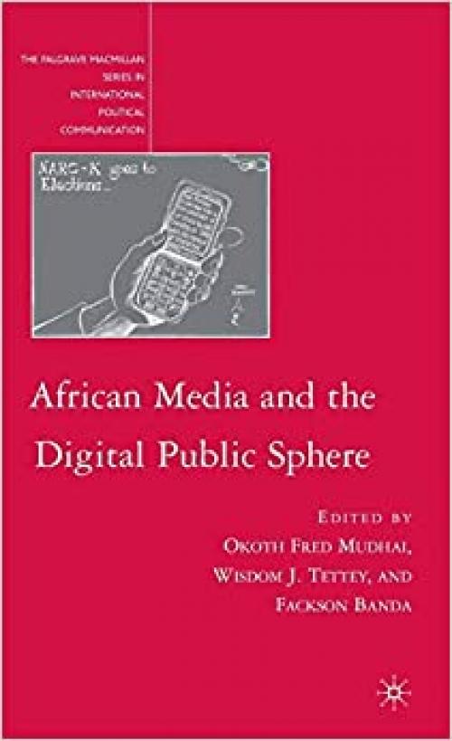  African Media and the Digital Public Sphere (The Palgrave Macmillan Series in International Political Communication) 