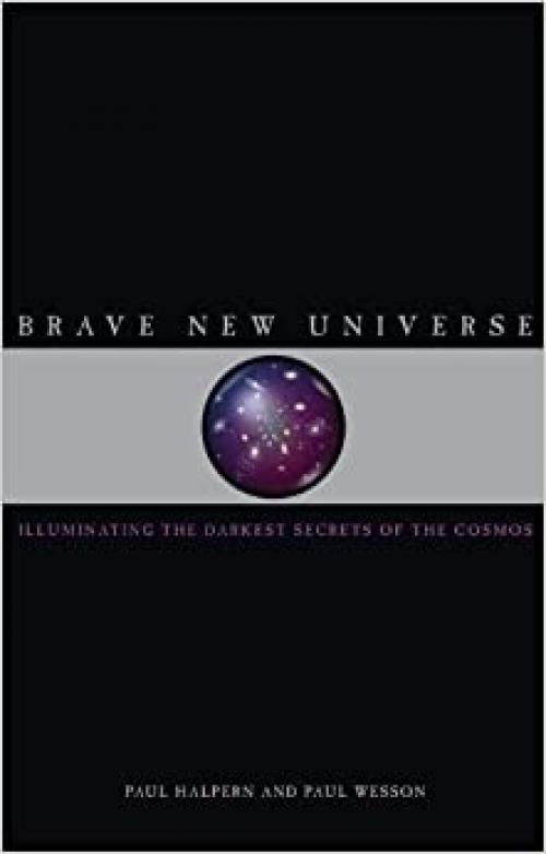  Brave New Universe: Illuminating the Darkest Secrets of the Cosmos 