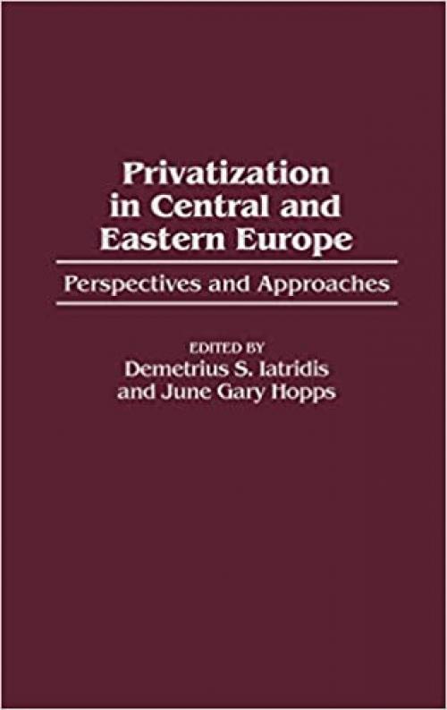  Privatization in Central and Eastern Europe: Perspectives and Approaches (Post-Communist Cultural Studies (Hardcover)) 