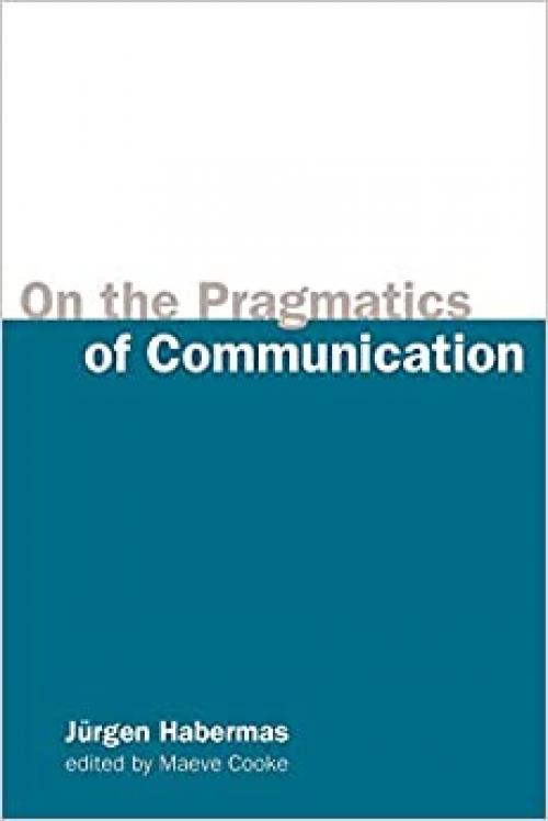  On the Pragmatics of Communication (Studies in Contemporary German Social Thought) 