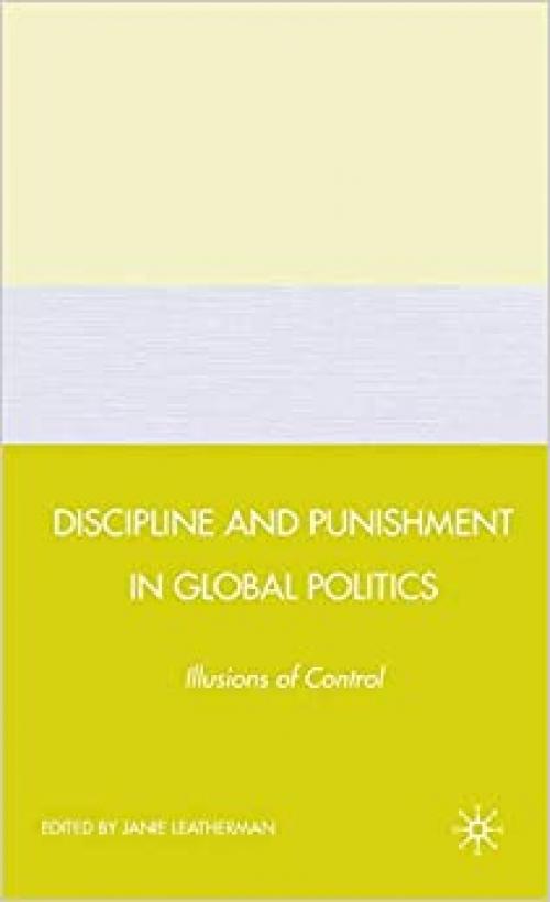  Discipline and Punishment in Global Politics: Illusions of Control 