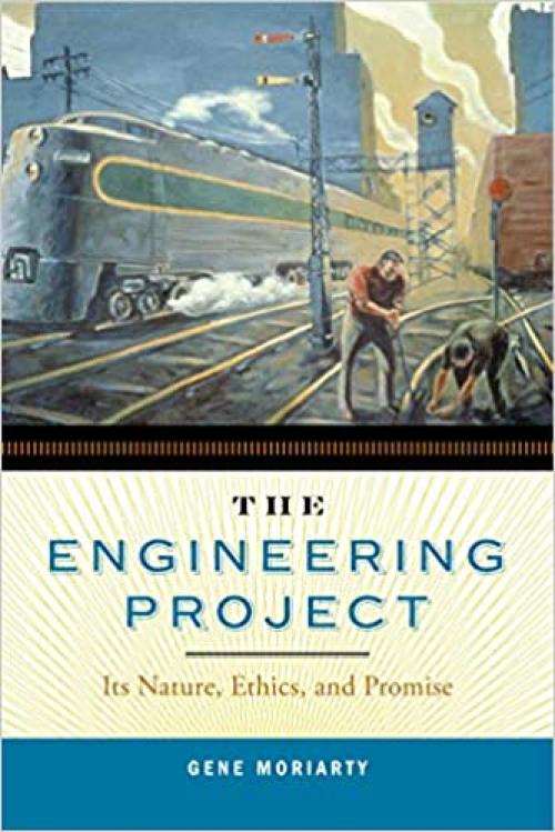  The Engineering Project: Its Nature, Ethics, and Promise 