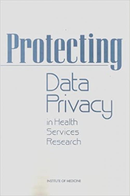  Protecting Data Privacy in Health Services Research 