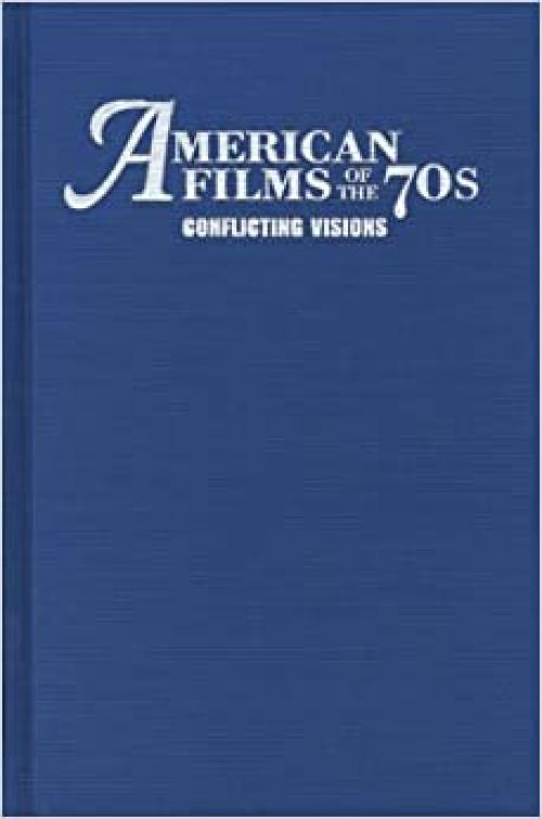  American Films of the 70s: Conflicting Visions 