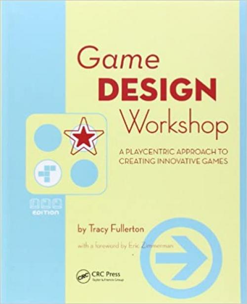  Game Design Workshop: A Playcentric Approach to Creating Innovative Games 