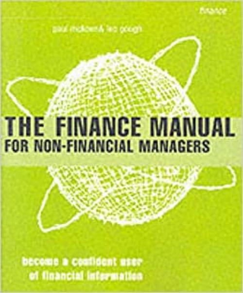  The Finance Manual for Non-Financial Managers: Become a Confident User of Financial Information (Smarter Solutions: the Finance Pack) 