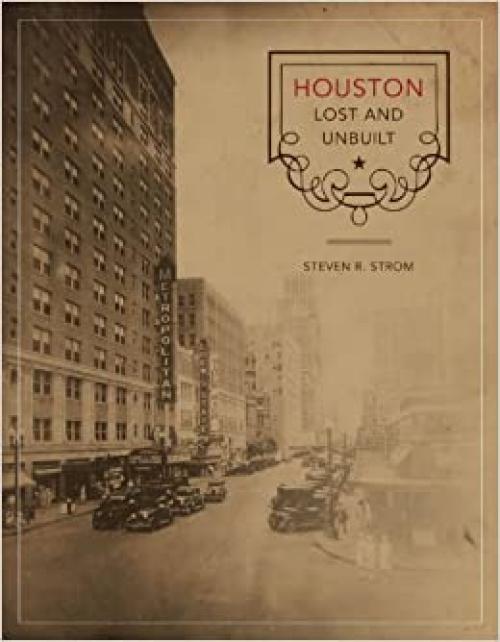  Houston Lost and Unbuilt (Roger Fullington Series in Architecture) 