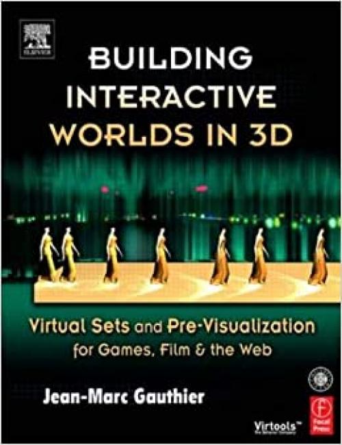  Building Interactive Worlds in 3D: Virtual Sets and Pre-visualization for Games, Film & the Web 