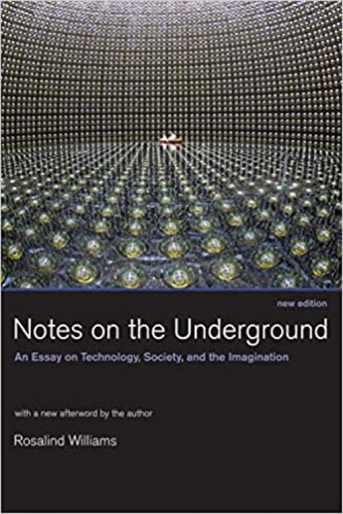  Notes on the Underground, new edition: An Essay on Technology, Society, and the Imagination (The MIT Press) 