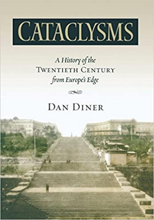  Cataclysms: A History of the Twentieth Century from Europe’s Edge (George L. Mosse Series in Modern European Cultural and Intellectual History) 