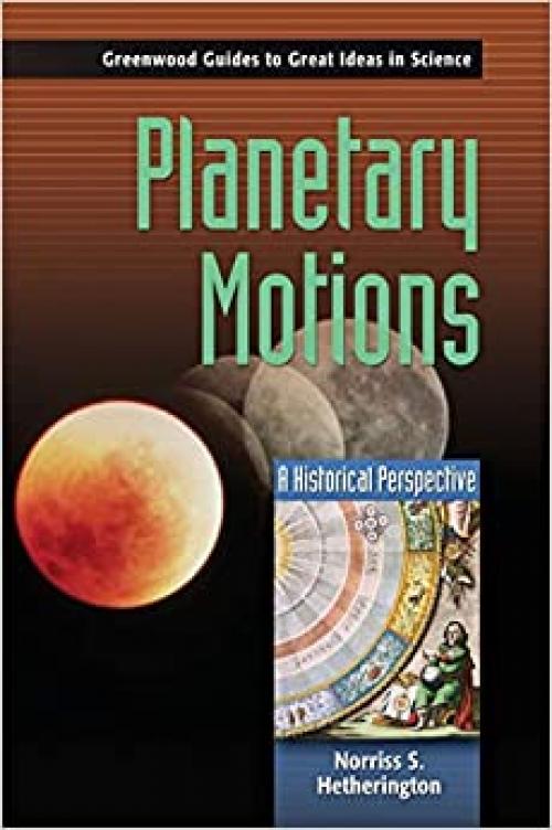  Planetary Motions: A Historical Perspective (Greenwood Guides to Great Ideas in Science) 