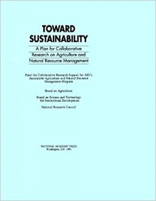  Toward Sustainability: A Plan for Collaborative Research on Agriculture and Natural Resource Management 