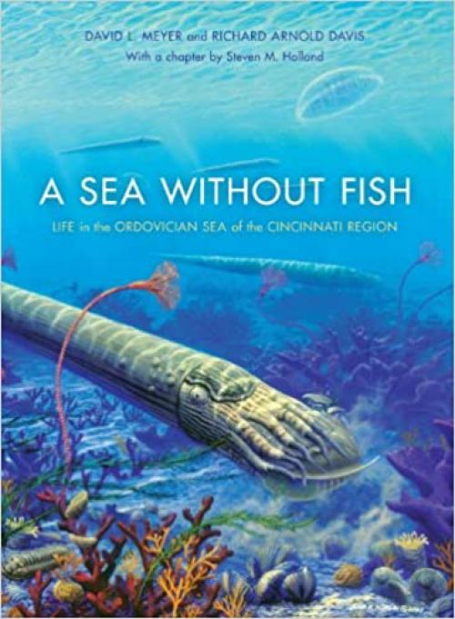  A Sea without Fish: Life in the Ordovician Sea of the Cincinnati Region (Life of the Past) 