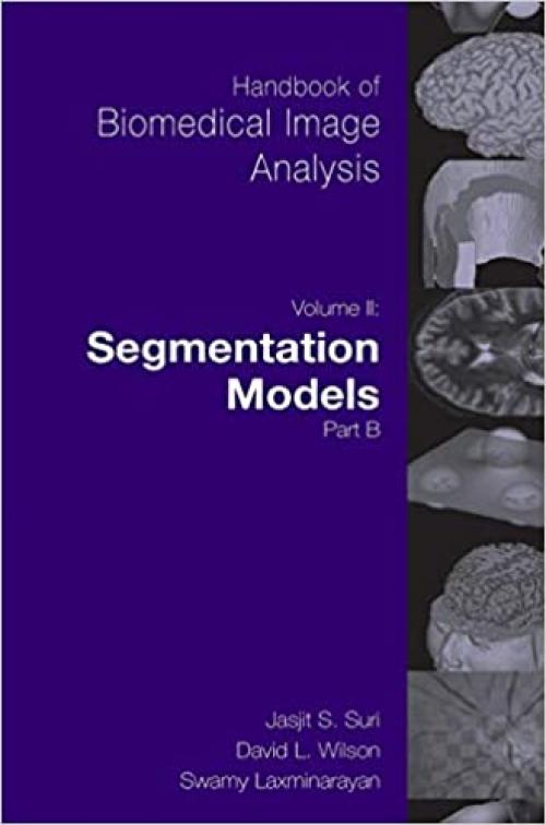  Handbook of Biomedical Image Analysis: Volume 2: Segmentation Models Part B (Topics in Biomedical Engineering. International Book Series) 