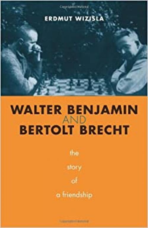  Walter Benjamin and Bertolt Brecht: The Story of a Friendship 