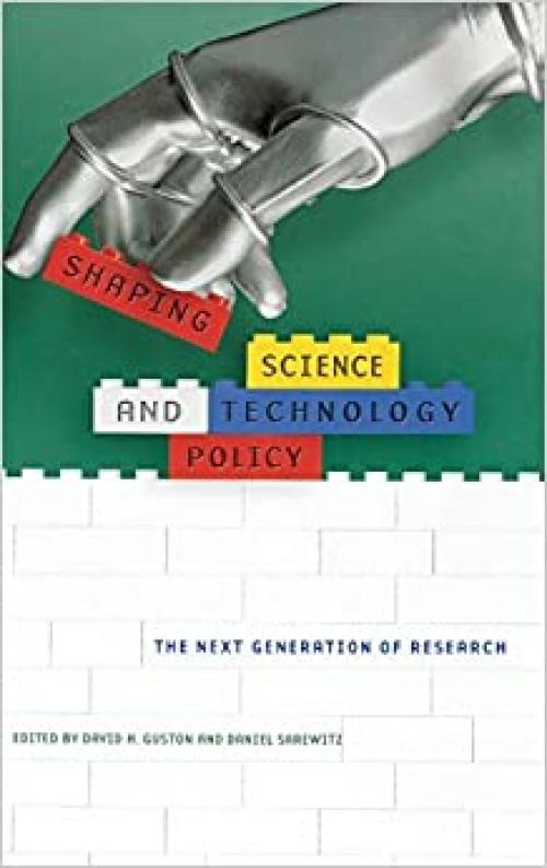  Shaping Science and Technology Policy: The Next Generation of Research (Science and Technology in Society) 