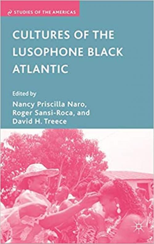  Cultures of the Lusophone Black Atlantic (Studies of the Americas) 