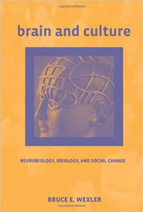  Brain and Culture: Neurobiology, Ideology, and Social Change (A Bradford Book) 