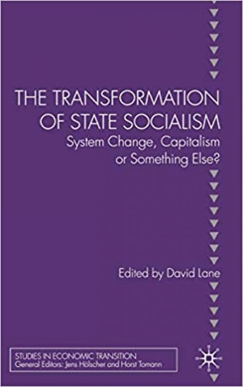  The Transformation of State Socialism: System Change, Capitalism, or Something Else? (Studies in Economic Transition) 