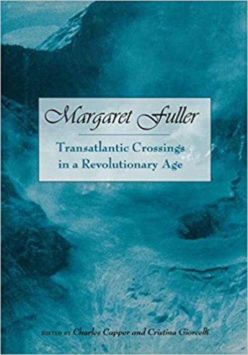  Margaret Fuller: Transatlantic Crossings in a Revolutionary Age (Studies in American Thought and Culture) 