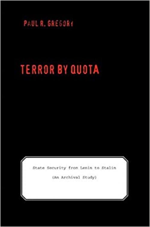  Terror by Quota: State Security from Lenin to Stalin (an Archival Study) (Yale-Hoover Series on Authoritarian Regimes) 